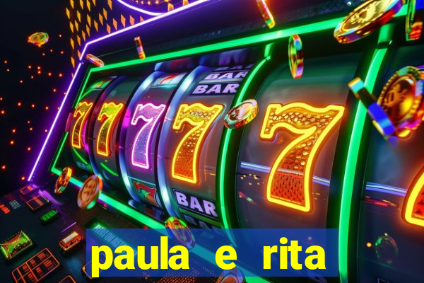 paula e rita compraram muitas cartelas no bingo e gastaram